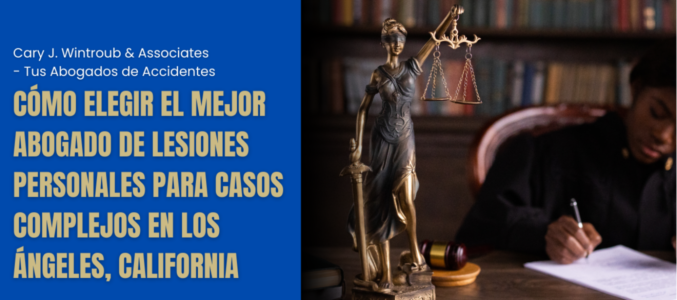Cómo elegir el mejor abogado de lesiones personales para casos complejos en Los Ángeles, California