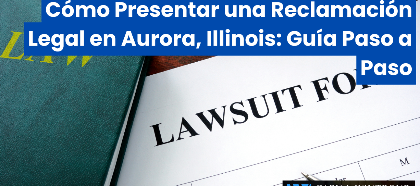 Cómo Presentar una Reclamación Legal en Aurora, Illinois: Guía Paso a Paso