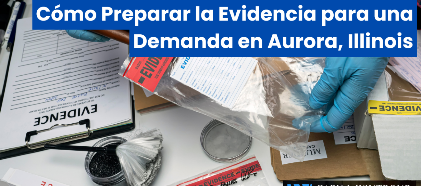 Cómo Preparar la Evidencia para una Demanda en Aurora, Illinois