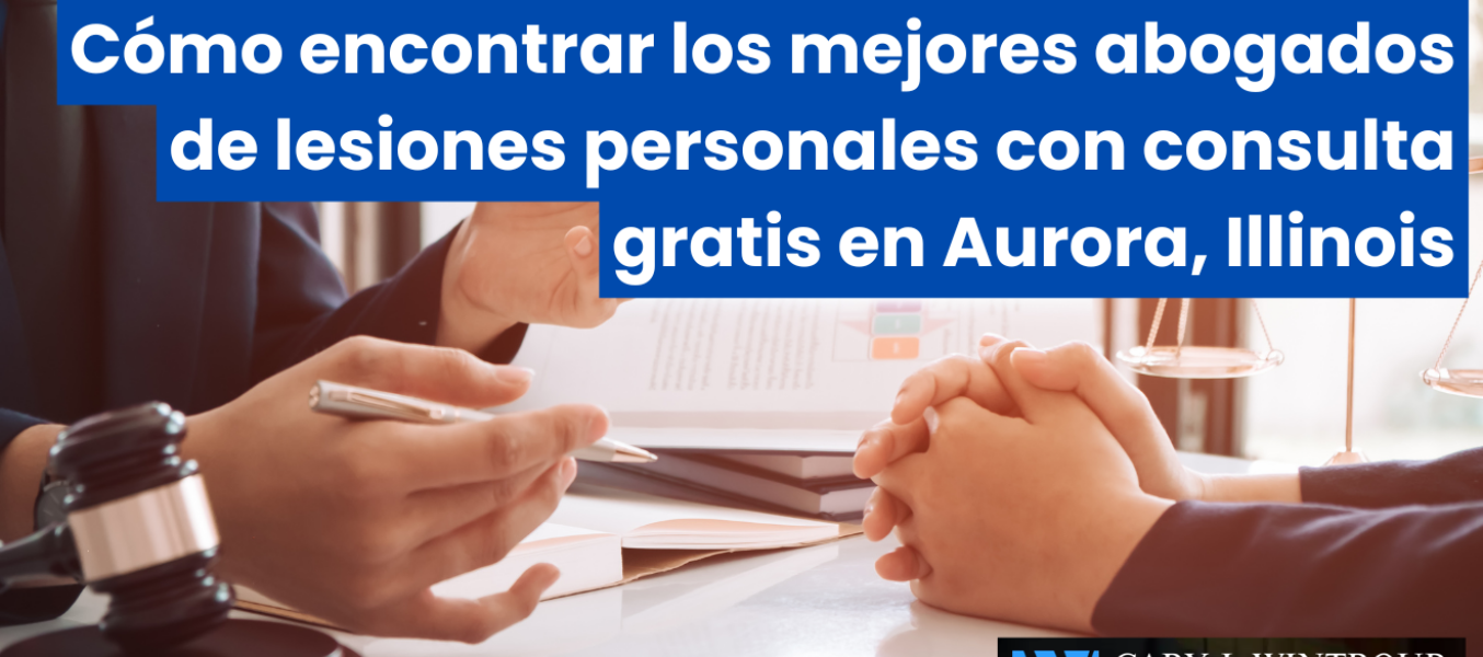 Cómo encontrar los mejores abogados de lesiones personales con consulta gratis en Aurora, Illinois
