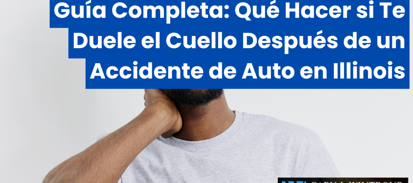 Guía Completa: Qué Hacer si Te Duele el Cuello Después de un Accidente de Auto en Illinois