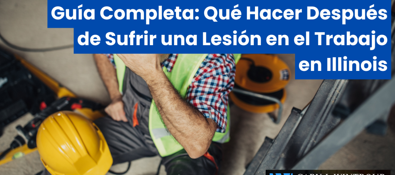 Guía Completa: Qué Hacer Después de Sufrir una Lesión en el Trabajo en Illinois