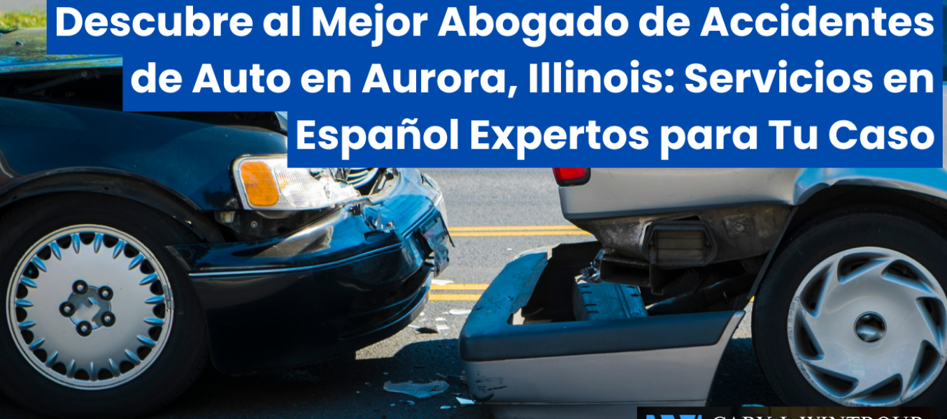 Descubre al Mejor Abogado de Accidentes de Auto en Aurora, Illinois: Servicios en Español Expertos para Tu Caso