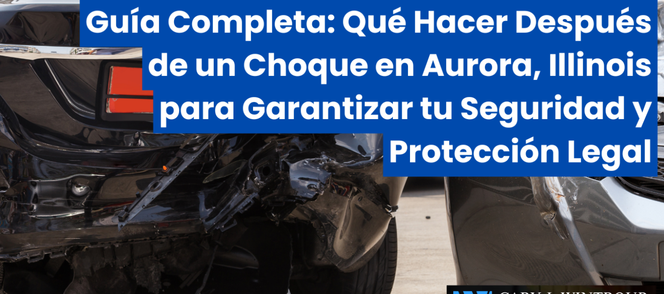 Guía Completa: Qué Hacer Después de un Choque en Aurora, Illinois para Garantizar tu Seguridad y Protección Legal