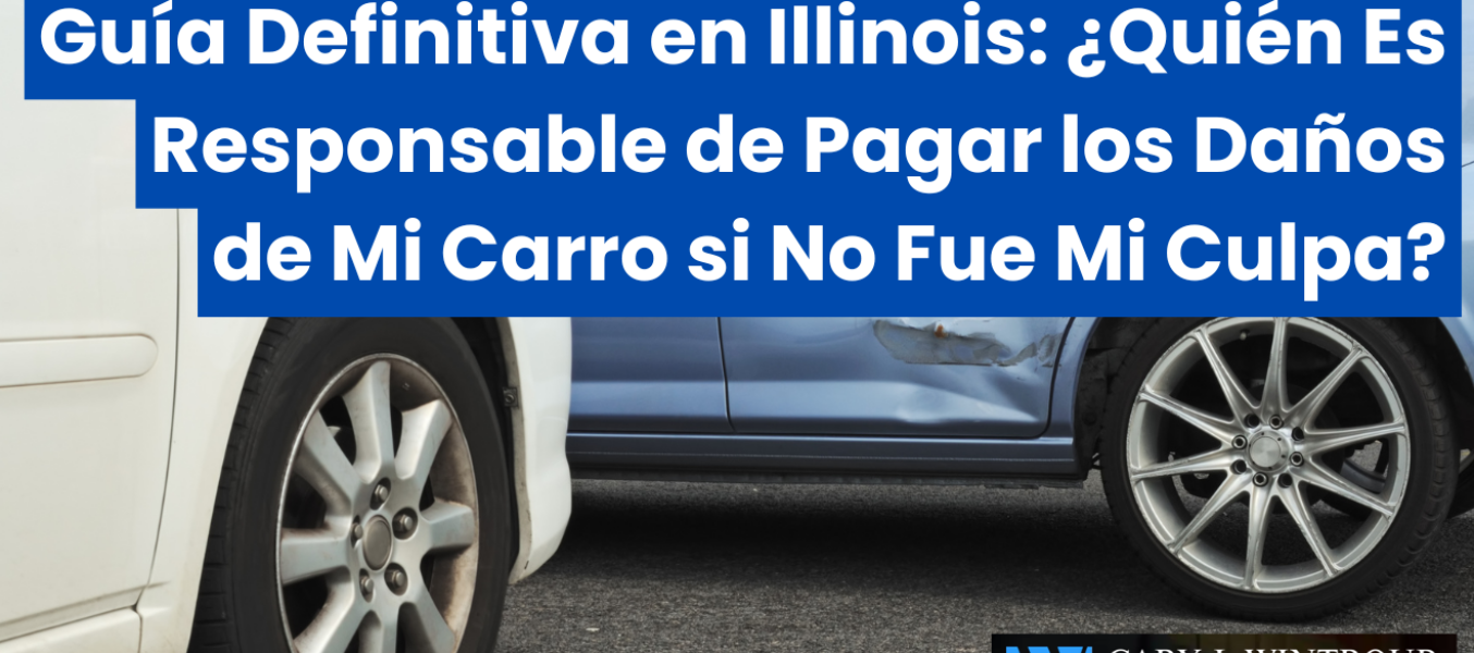 Guía Definitiva en Illinois: ¿Quién Es Responsable de Pagar los Daños de Mi Carro si No Fue Mi Culpa?