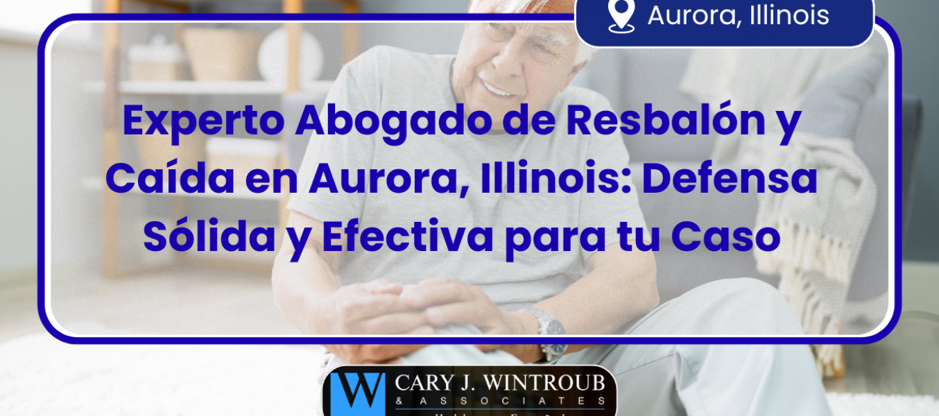 Experto Abogado de Resbalón y Caída en Aurora, Illinois: Defensa Sólida y Efectiva para tu Caso